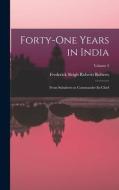 Forty-One Years in India: From Subaltern to Commander-In-Chief; Volume 2 di Frederick Sleigh Roberts Roberts edito da LEGARE STREET PR