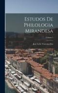 Estudos De Philologia Mirandesa; Volume 1 di José Leite Vasconcellos edito da LEGARE STREET PR