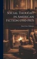 Social Thought in American Fiction (1910-1917) di Hazel Clare Wilkinson edito da LEGARE STREET PR