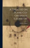 A Treatise on Plane-Co-ordinate Geometry di Matthew O'Brien edito da LEGARE STREET PR