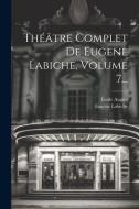 Théâtre Complet De Eugene Labiche, Volume 7... di Eugène Labiche, Émile Augier edito da LEGARE STREET PR