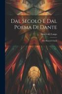 Dal Secolo E Dal Poema Di Dante: Altri Ritratti E Studi di Isidoro Del Lungo edito da LEGARE STREET PR