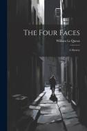 The Four Faces: A Mystery di William Le Queux edito da LEGARE STREET PR