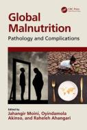 Global Malnutrition di Jahangir Moini, Oyindamola Akinso, Raheleh Ahangari edito da Taylor & Francis Ltd