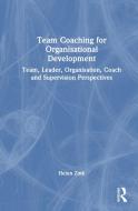 Team Coaching For Organisational Development di Helen Zink edito da Taylor & Francis Ltd