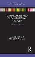 Management And Organizational History di Albert J. Mills, Milorad M. Novicevic edito da Taylor & Francis Ltd