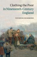 Clothing the Poor in Nineteenth-Century England di Vivienne Richmond edito da Cambridge University Press