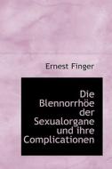 Die Blennorrh E Der Sexualorgane Und Ihre Complicationen di Ernest Finger edito da Bibliolife
