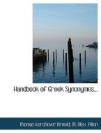 Handbook Of Greek Synonymes... di Thomas Kerchever Arnold, M Alex Pillon edito da Bibliolife