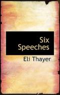 Six Speeches di Eli Thayer edito da Bibliolife