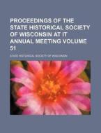 Proceedings of the State Historical Society of Wisconsin at It Annual Meeting Volume 51 di Wisconsin State Historical Society edito da Rarebooksclub.com