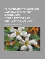 Elementary Treatise on Natural Philosphy Volume 1 di Augustin Privat-Deschanel edito da Rarebooksclub.com