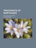 Precedents of Mortgages; With Practical Notes di John Andrews edito da Rarebooksclub.com
