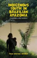 Indigenous Youth in Brazilian Amazonia di Pirjo Kristiina Virtanen edito da Palgrave Macmillan