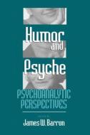 Humor and Psyche: Psychoanalytic Perspectives di James W. Barron edito da ROUTLEDGE