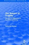 The Subject of Tragedy di Catherine Belsey edito da Taylor & Francis Ltd