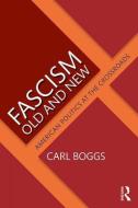Fascism Old and New di Carl (National University Boggs edito da Taylor & Francis Ltd