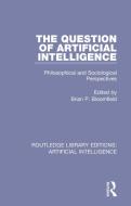 The Question Of Artificial Intelligence di Brian P. Bloomfield edito da Taylor & Francis Ltd