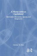 A World Without Capitalism? di Christian W. Chun edito da Taylor & Francis Ltd