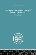 The Integration of the European Economy Since 1815 di Sidney Pollard edito da Routledge