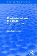 Revival: Foreign Investment in Canada: Prospects for National Policy (1973) di John Fayerweather edito da Taylor & Francis Ltd