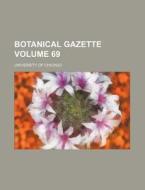 Botanical Gazette Volume 69 di University Of Chicago edito da Rarebooksclub.com