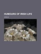 Humours Of Irish Life di Graves edito da Rarebooksclub.com