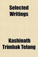 Selected Writings di Kashinath Trimbak Telang edito da General Books