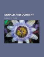 Donald And Dorothy di Mary Mapes Dodge edito da Rarebooksclub.com