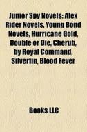 Junior Spy Novels: Alex Rider Novels, Yo di Books Llc edito da Books LLC, Wiki Series