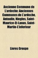 Ancienne Commune De L'ard Che: Anciennes di Livres Groupe edito da Books LLC