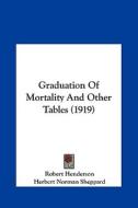 Graduation of Mortality and Other Tables (1919) di Robert Henderson edito da Kessinger Publishing