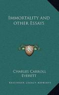 Immortality and Other Essays di Charles Carroll Everett edito da Kessinger Publishing