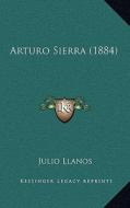 Arturo Sierra (1884) di Julio Llanos edito da Kessinger Publishing