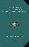 Olivirii Reylof Amstelodamensis Poematum, Libri Tres (1711) di Olivier De Reylof edito da Kessinger Publishing