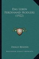 Das Leben Ferdinand Hodlers (1922) di Ewald Bender edito da Kessinger Publishing