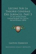 Lecons Sur La Theorie Generale Des Surfaces, Part 3: Et Les Applications Geometriques Du Calcul Infinitesimal (1894) di Gaston Darboux edito da Kessinger Publishing