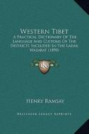 Western Tibet: A Practical Dictionary of the Language and Customs of the Districts Included in the Ladak Wazarat (1890) di Henry Ramsay edito da Kessinger Publishing