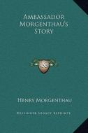 Ambassador Morgenthau's Story di Henry Morgenthau edito da Kessinger Publishing