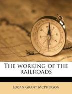 The Working Of The Railroads di Logan Grant McPherson edito da Nabu Press