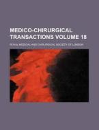 Medico-Chirurgical Transactions Volume 18 di Royal Medical and London edito da Rarebooksclub.com