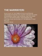 The Narrinyeri; An Account of the Tribes of South Australian Aborigines Inhabiting the Country Around the Lakes Alexandrina, Albert and Coorong, and t di George Taplin edito da Rarebooksclub.com