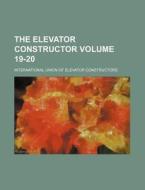 The Elevator Constructor Volume 19-20 di International Union Constructors edito da Rarebooksclub.com