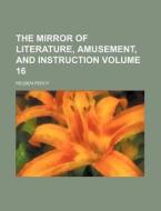 The Mirror of Literature, Amusement, and Instruction Volume 16 di Reuben Percy edito da Rarebooksclub.com