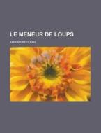 Le Meneur De Loups di Alexandre Dumas edito da Rarebooksclub.com