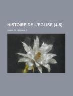 Histoire De L'eglise (4-5) di Charles Perrault edito da General Books Llc