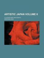Artistic Japan; Illustrations and Essays Volume 6 di Siegfried Bing edito da Rarebooksclub.com