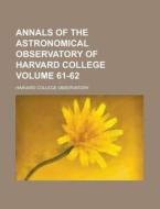 Annals of the Astronomical Observatory of Harvard College Volume 61-62 di Harvard College Observatory edito da Rarebooksclub.com