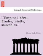L'Empire libe´ral. E´tudes, re´cits, souvenirs. di Olivier E´mile Ollivier edito da British Library, Historical Print Editions