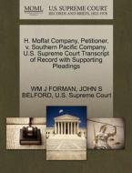 H. Moffat Company, Petitioner, V. Southern Pacific Company. U.s. Supreme Court Transcript Of Record With Supporting Pleadings di Wm J Forman, John S Belford edito da Gale, U.s. Supreme Court Records